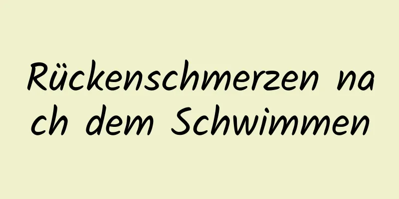 Rückenschmerzen nach dem Schwimmen