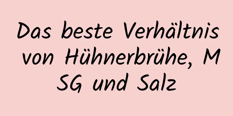 Das beste Verhältnis von Hühnerbrühe, MSG und Salz