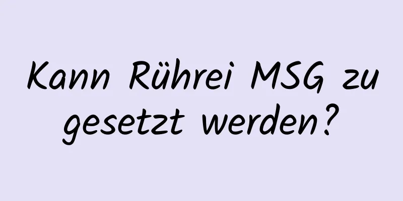 Kann Rührei MSG zugesetzt werden?