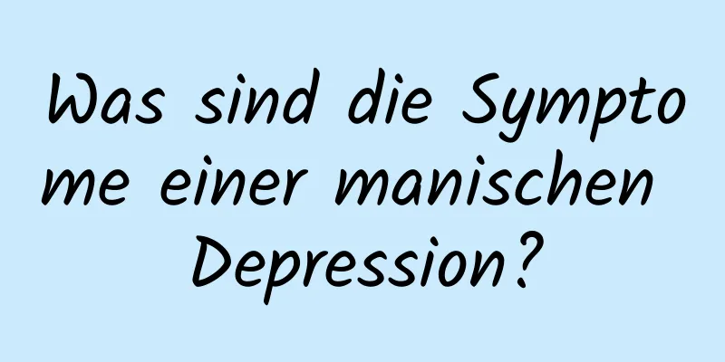 Was sind die Symptome einer manischen Depression?