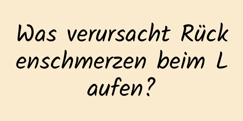Was verursacht Rückenschmerzen beim Laufen?