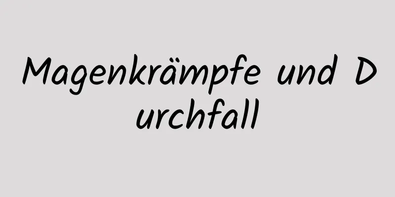 Magenkrämpfe und Durchfall