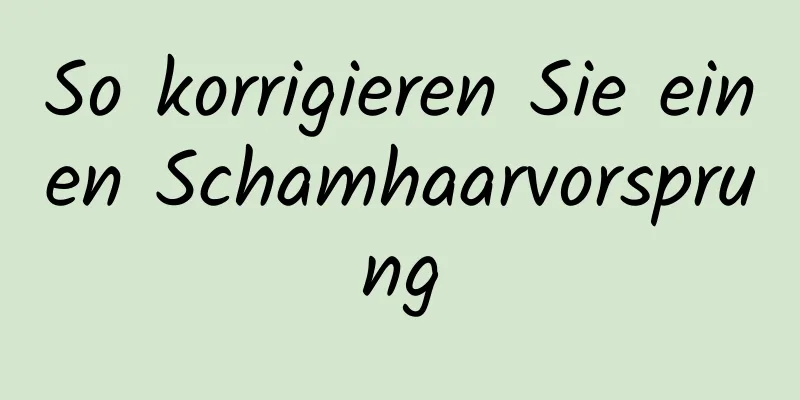 So korrigieren Sie einen Schamhaarvorsprung