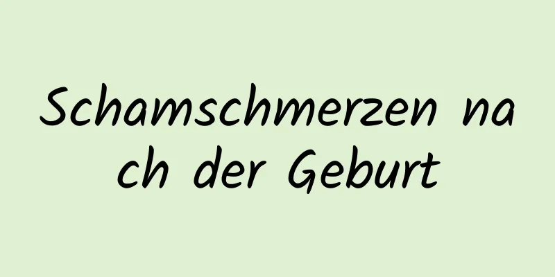 Schamschmerzen nach der Geburt