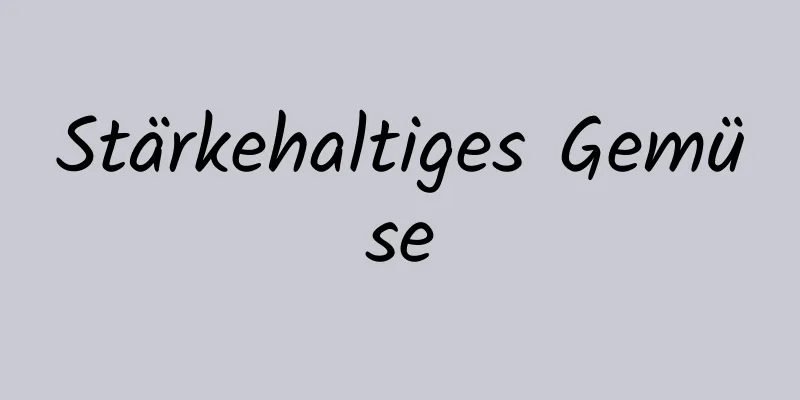 Stärkehaltiges Gemüse