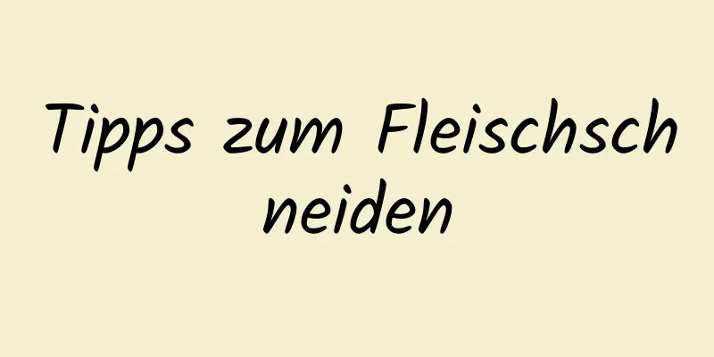 Tipps zum Fleischschneiden