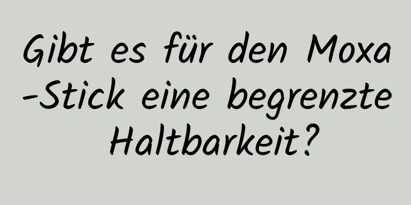 Gibt es für den Moxa-Stick eine begrenzte Haltbarkeit?