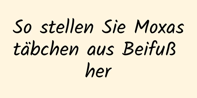 So stellen Sie Moxastäbchen aus Beifuß her