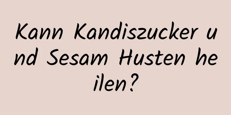 Kann Kandiszucker und Sesam Husten heilen?