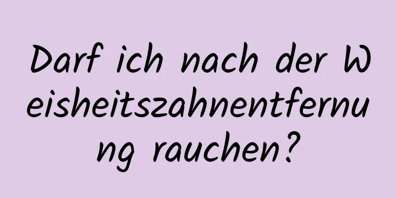 Darf ich nach der Weisheitszahnentfernung rauchen?