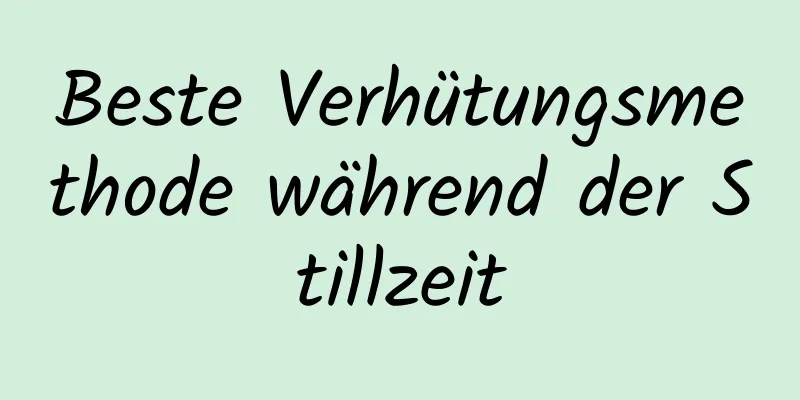 Beste Verhütungsmethode während der Stillzeit