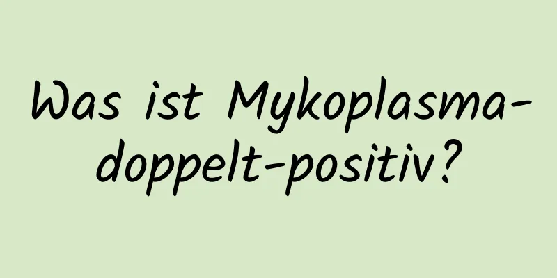 Was ist Mykoplasma-doppelt-positiv?