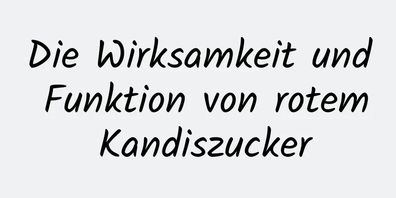 Die Wirksamkeit und Funktion von rotem Kandiszucker