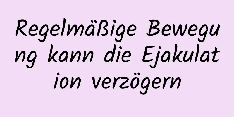 Regelmäßige Bewegung kann die Ejakulation verzögern