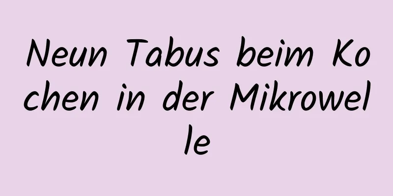 Neun Tabus beim Kochen in der Mikrowelle