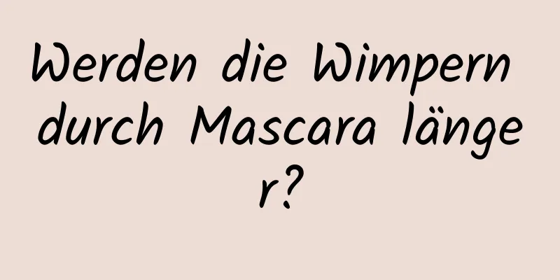 Werden die Wimpern durch Mascara länger?