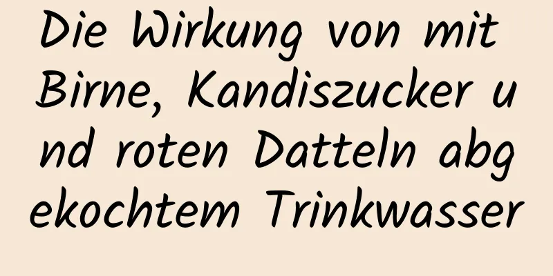Die Wirkung von mit Birne, Kandiszucker und roten Datteln abgekochtem Trinkwasser