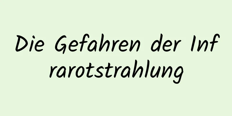 Die Gefahren der Infrarotstrahlung