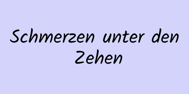 Schmerzen unter den Zehen