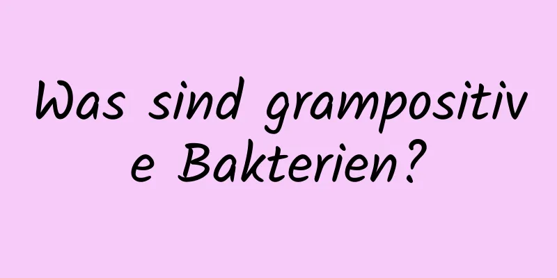 Was sind grampositive Bakterien?