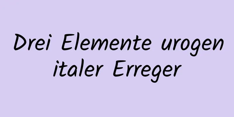 Drei Elemente urogenitaler Erreger