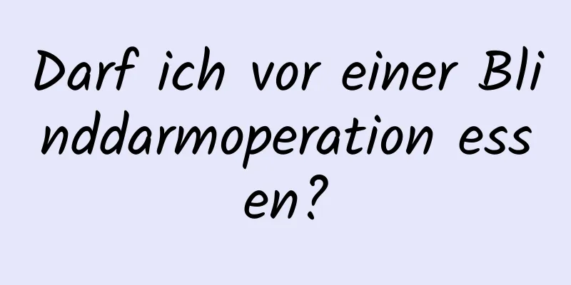 Darf ich vor einer Blinddarmoperation essen?