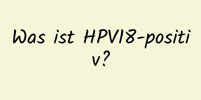 Was ist HPV18-positiv?