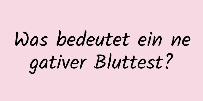 Was bedeutet ein negativer Bluttest?