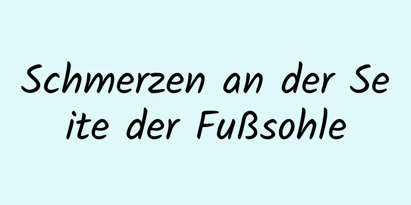 Schmerzen an der Seite der Fußsohle