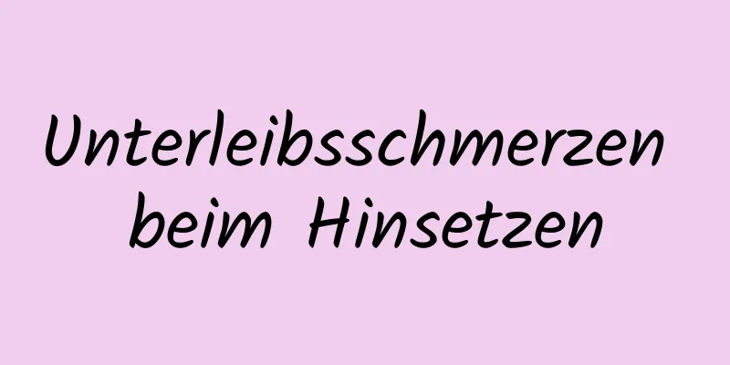 Unterleibsschmerzen beim Hinsetzen