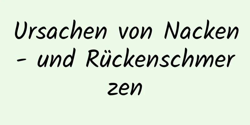 Ursachen von Nacken- und Rückenschmerzen