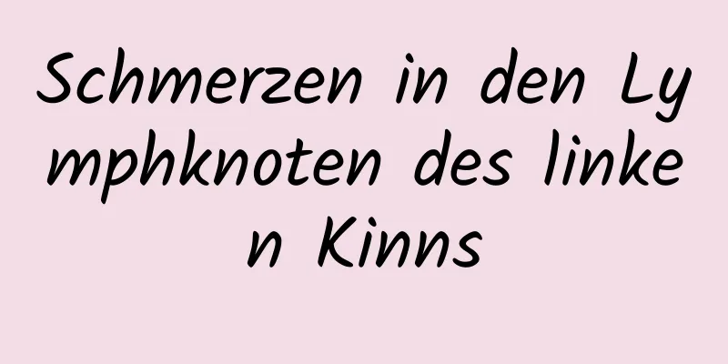 Schmerzen in den Lymphknoten des linken Kinns