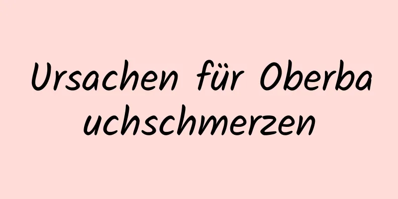 Ursachen für Oberbauchschmerzen