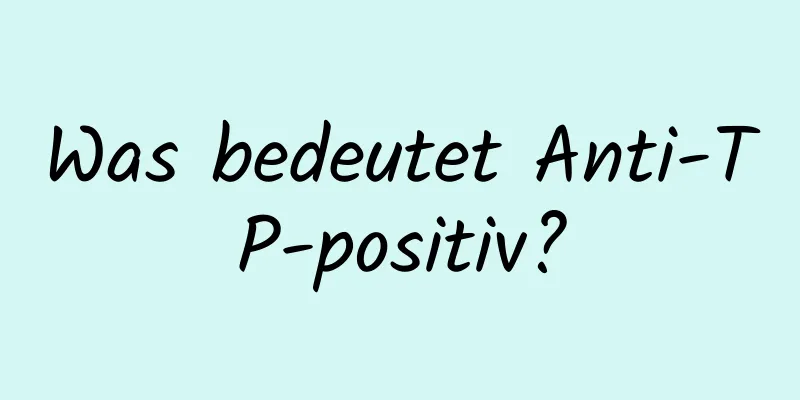 Was bedeutet Anti-TP-positiv?