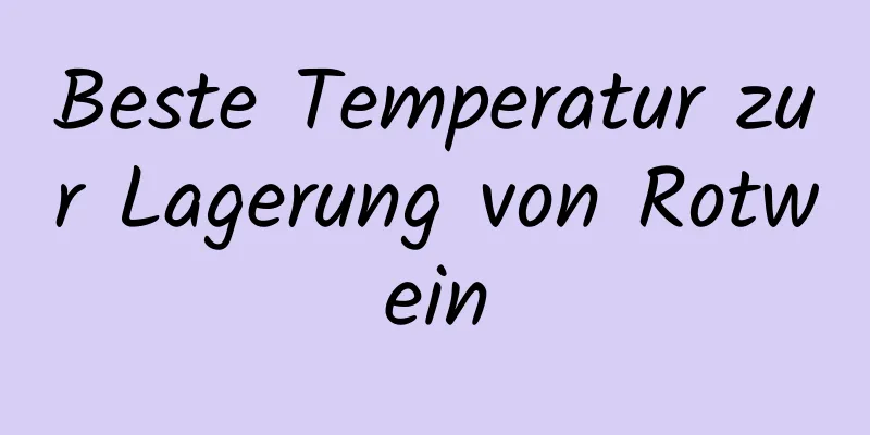 Beste Temperatur zur Lagerung von Rotwein