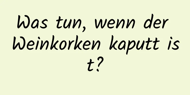 Was tun, wenn der Weinkorken kaputt ist?