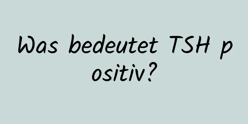 Was bedeutet TSH positiv?