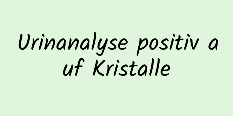 Urinanalyse positiv auf Kristalle
