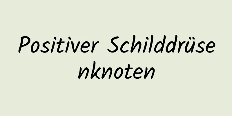 Positiver Schilddrüsenknoten