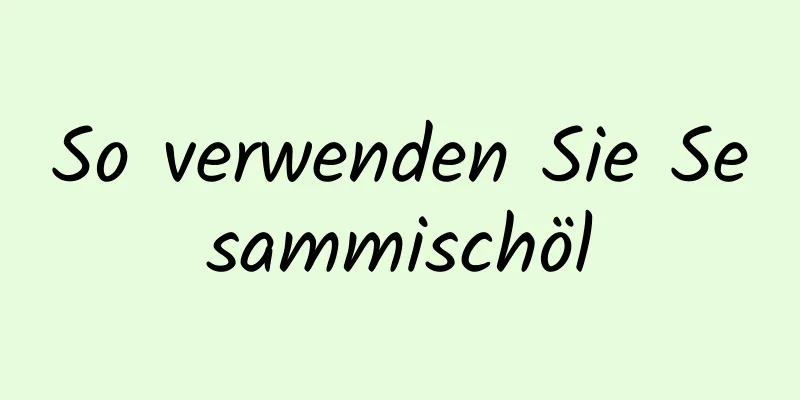 So verwenden Sie Sesammischöl