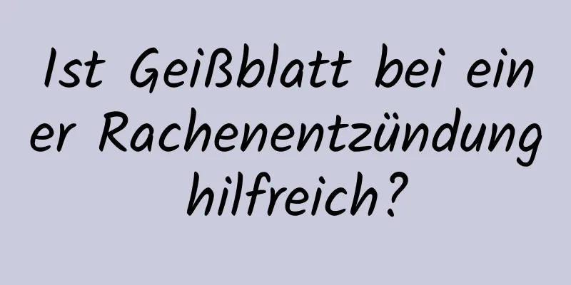 Ist Geißblatt bei einer Rachenentzündung hilfreich?
