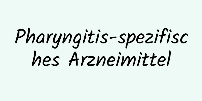 Pharyngitis-spezifisches Arzneimittel