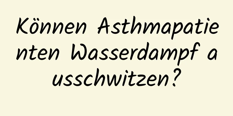 Können Asthmapatienten Wasserdampf ausschwitzen?