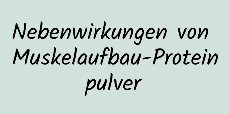 Nebenwirkungen von Muskelaufbau-Proteinpulver