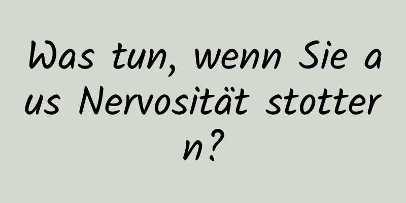 Was tun, wenn Sie aus Nervosität stottern?