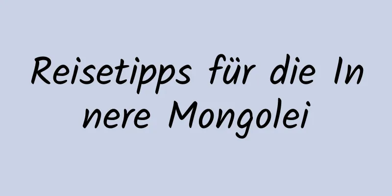 Reisetipps für die Innere Mongolei