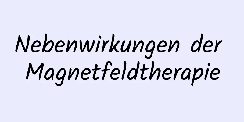 Nebenwirkungen der Magnetfeldtherapie