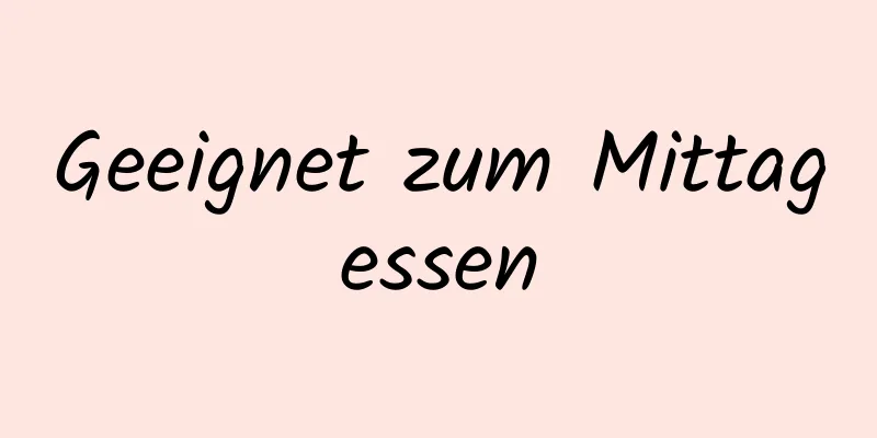 Geeignet zum Mittagessen