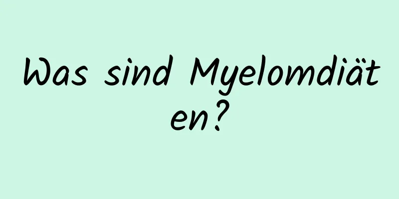 Was sind Myelomdiäten?