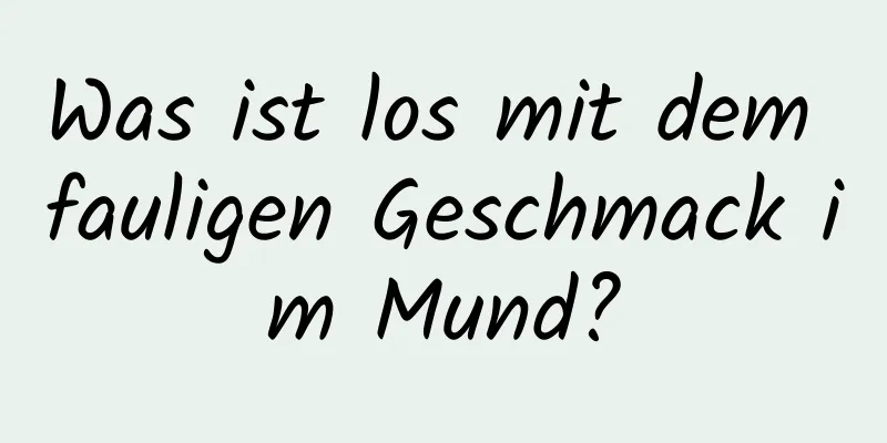 Was ist los mit dem fauligen Geschmack im Mund?